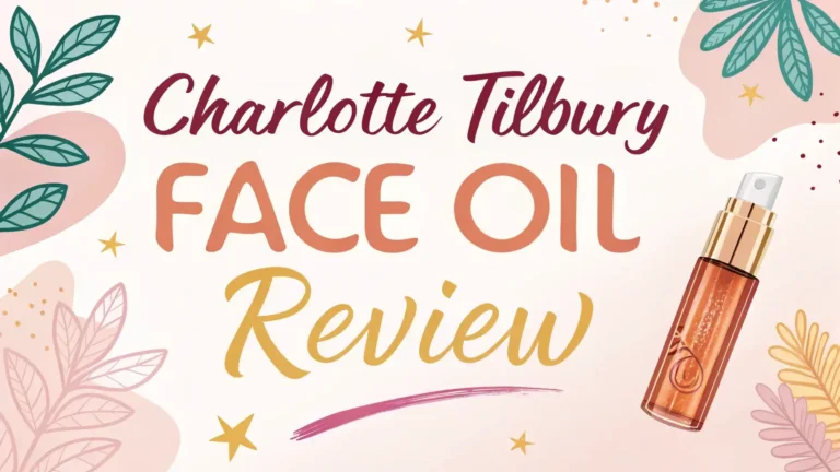 Charlotte Tilbury Facial Oil Review 2026: Is This Luxury Worth Your Money?